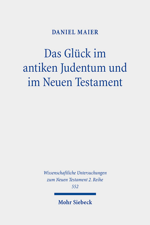 Das Glück im antiken Judentum und im Neuen Testament - Daniel Maier