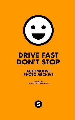 Drive Fast Don't Stop - Book 5 - Drive Fast Don't Stop