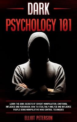 Dark Psychology 101 - Elliot Peterson