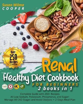 Renal Healthy Diet Cookbook for Beginners - Susan Wilma Cooper