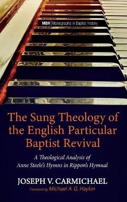 The Sung Theology of the English Particular Baptist Revival - Joseph V Carmichael