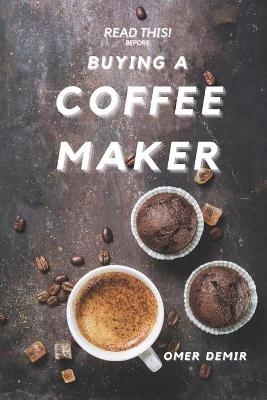 Read This Before Buying A Coffee Maker - Omer Demir