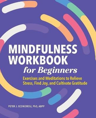 Mindfulness Workbook for Beginners - Peter Economou