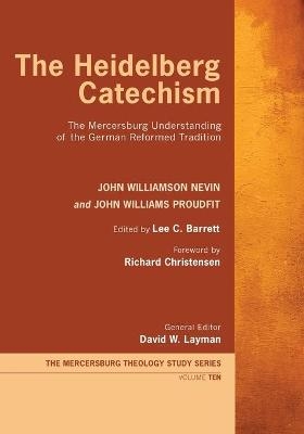 The Heidelberg Catechism - John Williamson Nevin, John Williams Proudfit