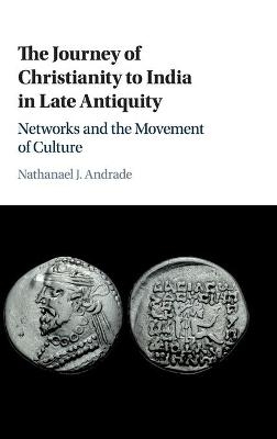 The Journey of Christianity to India in Late Antiquity - Nathanael J. Andrade