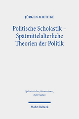 Politische Scholastik - Spätmittelalterliche Theorien der Politik - Jürgen Miethke