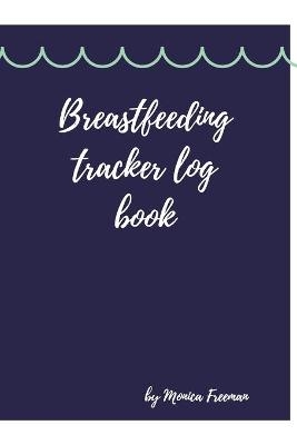 Breastfeeding tracker log book - Monica Freeman