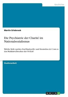 Die Psychiatrie der CharitÃ© im Nationalsozialismus - Martin Erlebrook