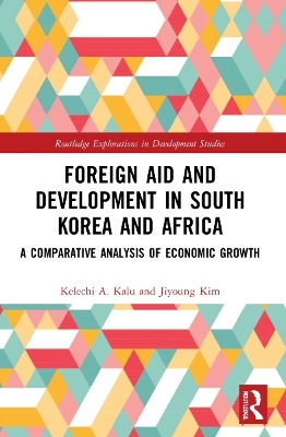 Foreign Aid and Development in South Korea and Africa - Kelechi A. Kalu, Jiyoung Kim