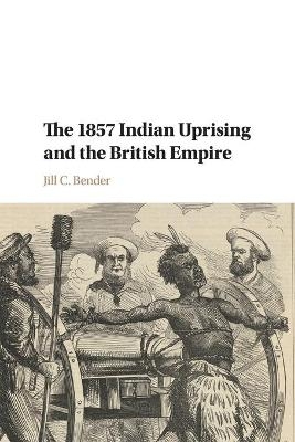 The 1857 Indian Uprising and the British Empire - Jill C. Bender