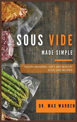 Sous Vide Made Simple - Dr Max Warden