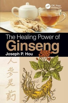 The Healing Power of Ginseng - Joseph P. Hou