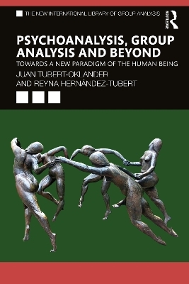 Psychoanalysis, Group Analysis, and Beyond - Juan Tubert-Oklander, Reyna Hernández-Tubert