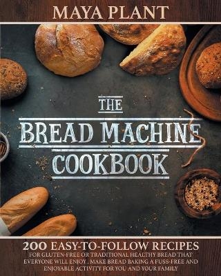 The Bread Machine Cookbook - Maya Plant