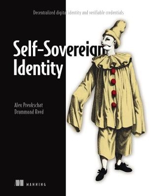 Self-Sovereign Identity: Decentralized digital identity and verifiable credentials - Alex Preukschat, Drummond Reed