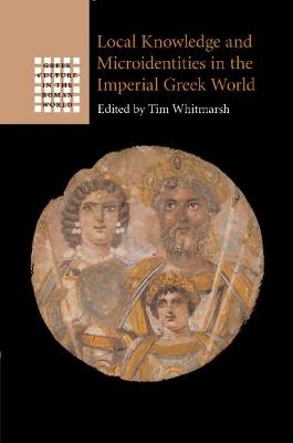Local Knowledge and Microidentities in the Imperial Greek World - 