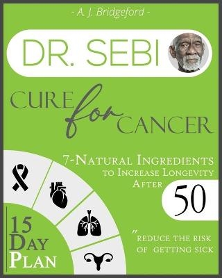 Dr. Sebi Cure for Cancer - A J Bridgeford