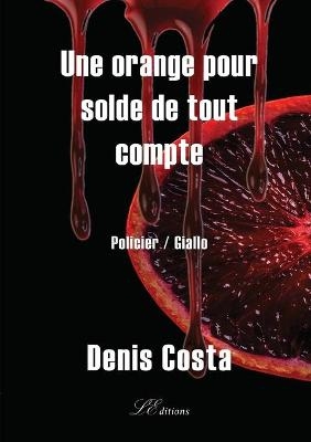 Une orange pour solde de tout compte - Denis Costa