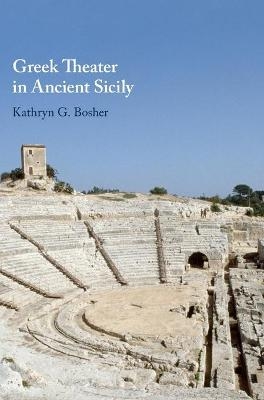 Greek Theater in Ancient Sicily - Kathryn G. Bosher