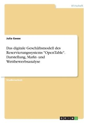 Das digitale GeschÃ¤ftsmodell des Reservierungssystems "OpenTable". Darstellung, Markt- und Wettbewerbsanalyse - Julia Geese