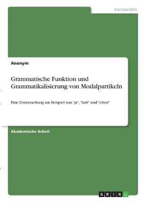 Grammatische Funktion und Grammatikalisierung von Modalpartikeln -  Anonymous