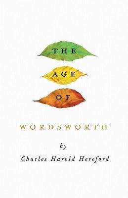 The Age of Wordsworth - Charles Harold Hereford