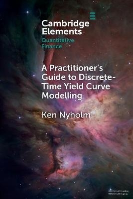 A Practitioner's Guide to Discrete-Time Yield Curve Modelling - Ken Nyholm