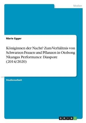 KÃ¶niginnen der Nacht? Zum VerhÃ¤ltnis von Schwarzen Frauen und Pflanzen in Otobong Nkangas Performance Diaspore (2014/2020) - Marie Egger