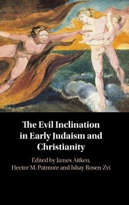 The Evil Inclination in Early Judaism and Christianity - Ishay Rosen-Zvi