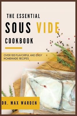 The Essential Sous Vide Cookbook - Dr Max Warden