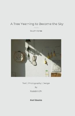 A Tree Yearning to Become the Sky - Rabbit Oh