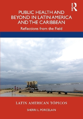 Public Health and Beyond in Latin America and the Caribbean - Sherri L. Porcelain