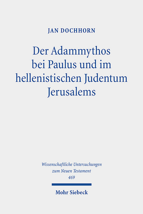 Der Adammythos bei Paulus und im hellenistischen Judentum Jerusalems - Jan Dochhorn