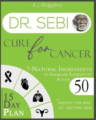 Dr. Sebi Cure for Cancer - A J Bridgeford