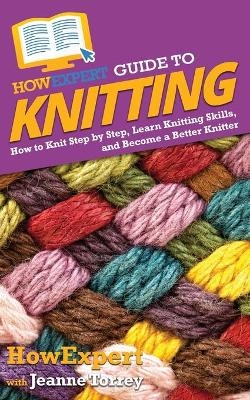 HowExpert Guide to Knitting -  HowExpert, Jeanne Torrey