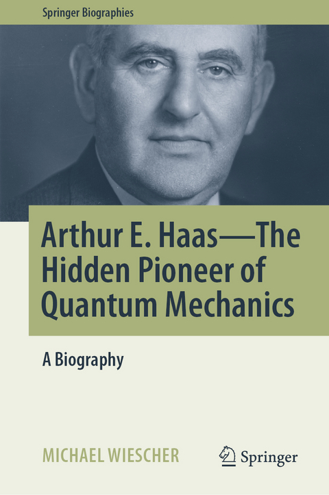 Arthur E. Haas - The Hidden Pioneer of Quantum Mechanics - Michael Wiescher