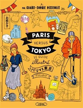 Paris versus Tokyo : le guide illustré - Claire-Sophie Pissenlit