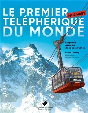 Le premier plus haut téléphérique du monde : la grande aventure de sa construction - Bruno Dupety