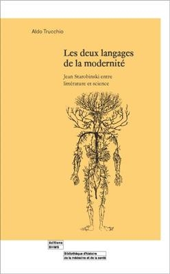 Les deux langages de la modernité : Jean Starobinski entre littérature et science - Aldo Trucchio