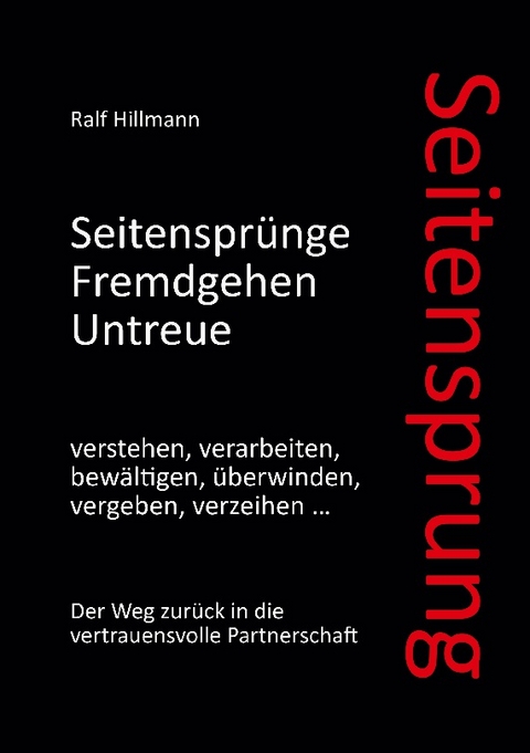 Seitensprung: Seitensprünge, Fremdgehen, Untreue verstehen, verarbeiten, bewältigen, überwinden, vergeben, verzeihen - Ralf Hillmann