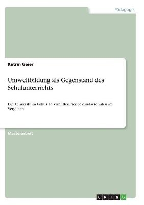 Umweltbildung als Gegenstand des Schulunterrichts - Katrin Geier
