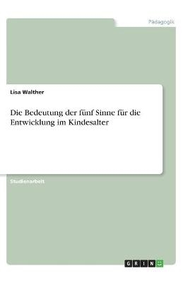 Die Bedeutung der fÃ¼nf Sinne fÃ¼r die Entwicklung im Kindesalter - Lisa Walther