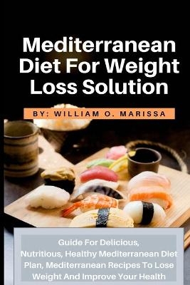 Mediterranean Diet For Weight Loss Solution - William O Marissa
