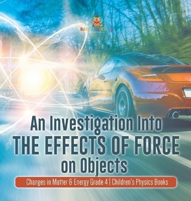 An Investigation Into the Effects of Force on Objects Changes in Matter & Energy Grade 4 Children's Physics Books -  Baby Professor