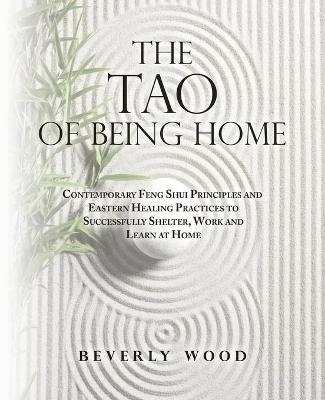 The Tao of Being Home - Beverly Wood