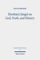 Eberhard Jüngel on God, Truth, and History - David Bruner