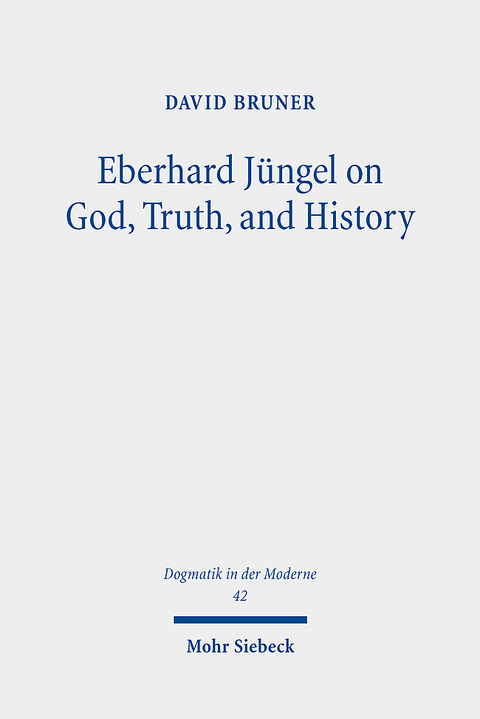 Eberhard Jüngel on God, Truth, and History - David Bruner
