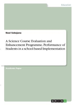 A Science Course Evaluation and Enhancement Programme. Performance of Students in a school-based Implementation - Noel Sobejana