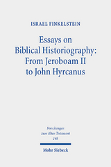 Essays on Biblical Historiography: From Jeroboam II to John Hyrcanus I - Israel Finkelstein