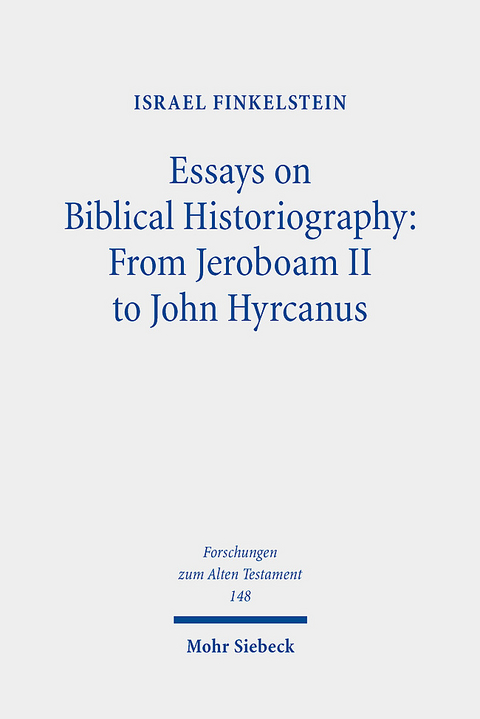 Essays on Biblical Historiography: From Jeroboam II to John Hyrcanus I - Israel Finkelstein